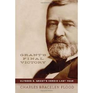 Charles Bracelen FloodsGrants Final Victory Ulysses S. Grants 