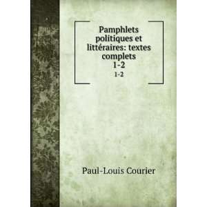   ©raires textes complets. 1 2 Paul Louis Courier  Books