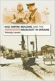 Nazi Empire Building and the Holocaust in Ukraine, (0807858633), Wendy 