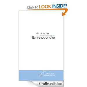 Ecrire pour dire (French Edition): Eric Panche:  Kindle 