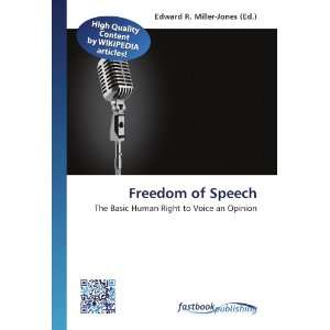 Freedom of Speech: The Basic Human Right to Voice an Opinion: Edward R 
