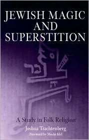 Jewish Magic and Superstition A Study in Folk Religion, (0812218620 