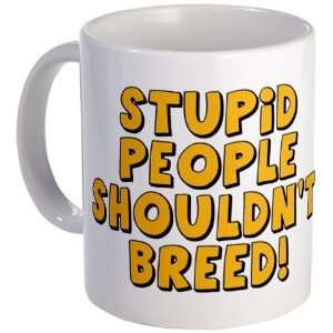 Stupid People Shouldnt Breed Funny Mug by  