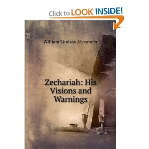   Zechariah His Visions and Warnings William Lindsay Alexander Books