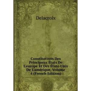    Unis De LamÃ©rique, Volume 4 (French Edition) Delacroix Books
