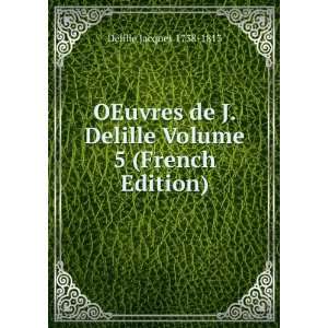   Delille Volume 5 (French Edition) Delille Jacques 1738 1813 Books