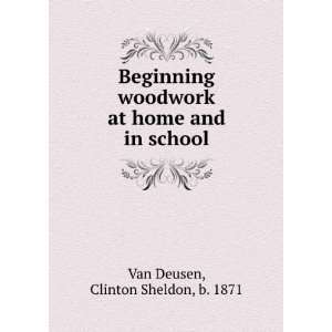   woodwork at home and in school, Clinton Sheldon Van Deusen Books