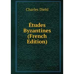 Ã?tudes Byzantines (French Edition) Charles Diehl Books