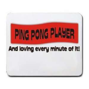   PONG PLAYER And loving every minute of it Mousepad