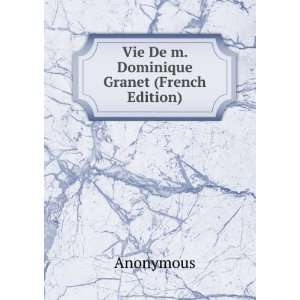    Vie De m. Dominique Granet (French Edition) Anonymous Books