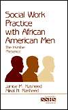 Social Work Practice With African American Men The Invisible Presence 