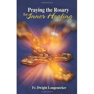   the Rosary for Inner Healing [Hardcover]: Fr Dwight Longenecker: Books
