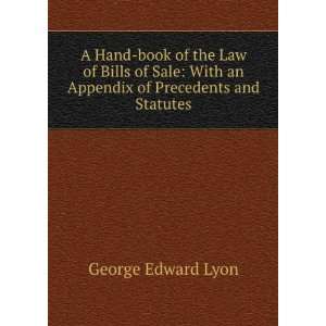   With an Appendix of Precedents and Statutes George Edward Lyon Books