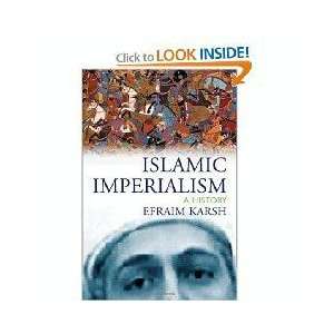  Islamic Imperialism: A History: Efraim Karsh: Books
