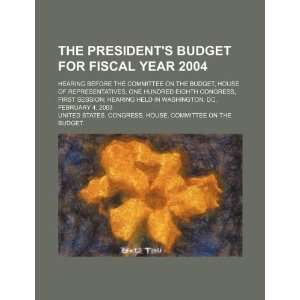  The Presidents budget for fiscal year 2004 hearing 