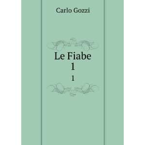   : Le Fiabe. 1: Carlo, 1720 1806,Masi, Ernesto, 1837 1908 Gozzi: Books