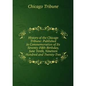  History of the Chicago Tribune Published in Commemoration 
