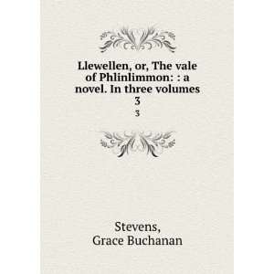   novel. In three volumes. 3 Grace Buchanan Stevens Books