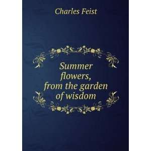    Summer flowers, from the garden of wisdom Charles Feist Books