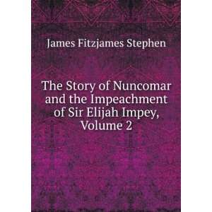   of Sir Elijah Impey, Volume 2 James Fitzjames Stephen Books