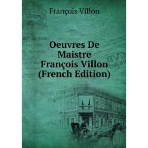   De Maistre FranÃ§ois Villon (French Edition) FranÃ§ois Villon