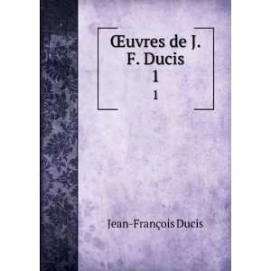  Åuvres de J.F. Ducis. 1 Jean FranÃ§ois Ducis Books