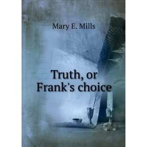  Truth, or Franks choice Mary E. Mills Books