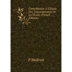   tude Des Traumatismes De La Vessie (French Edition) P Maltrait Books