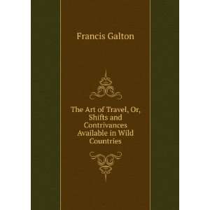   and Contrivances Available in Wild Countries Francis Galton Books