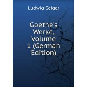    Goethes Werke, Volume 1 (German Edition) Ludwig Geiger Books