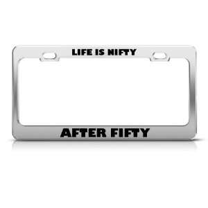 Life Is Nifty After Fifty Humor license plate frame Stainless Metal 