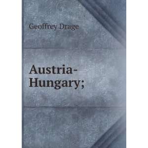 Austria Hungary; Geoffrey Drage  Books