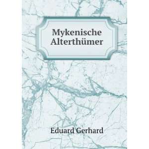  Mykenische AlterthÃ¼mer Eduard Gerhard Books