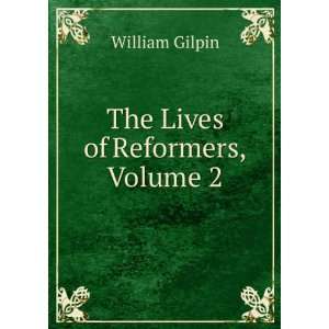  The Lives of Reformers, Volume 2 William Gilpin Books