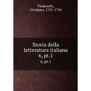   letteratura italiana. 6, pt.1: Girolamo, 1731 1794 Tiraboschi: Books