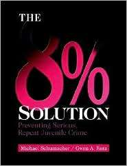 The 8% Solution Preventing Serious Repeat Juvenile Crime, (0761917918 