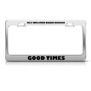 Inflicted Brain Damage Good Times Humor Funny Metal license plate 
