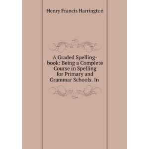   for Primary and Grammar Schools. In . Henry Francis Harrington Books