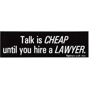  TALK IS CHEAP UNTIL YOU HIRE A LAWYER. decal bumper 