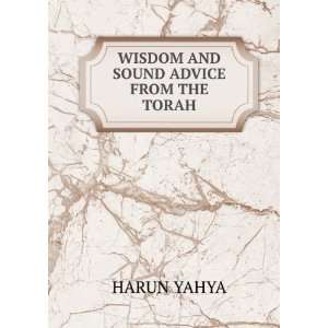  WISDOM AND SOUND ADVICE FROM THE TORAH HARUN YAHYA Books