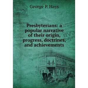  origin, progress, doctrines, and achievements George P. Hays Books