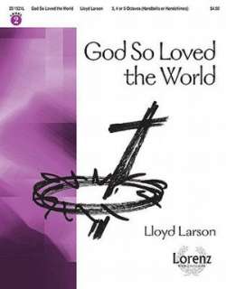    God So Loved the World by Lloyd Larson, Lorenz Publishing Company