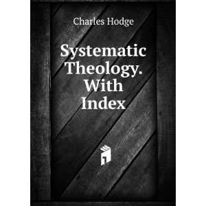  Systematic Theology Index Charles Hodge Books