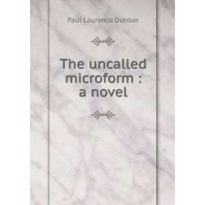  The uncalled microform  a novel Paul Laurence, 1872 1906 