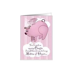 Be My Matron of Honor Flying Pig Funny Cousin Card Health 