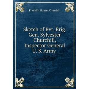   , Inspector General U. S. Army . Franklin Hunter Churchill Books