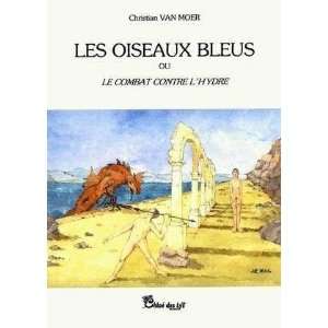    les oiseaux bleus (9782874590955) Christian Van Moer Books