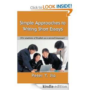 Simple Approaches to Writing Short Essays Peter Jia  