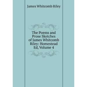   Whitcomb Riley Homestead Ed, Volume 4 James Whitcomb Riley Books