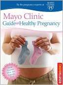   Mayo Clinic Guide to a Healthy Pregnancy by Mayo 